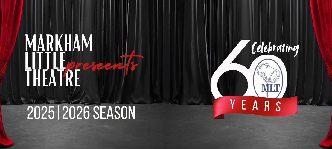 Markham Little Theatre - Celebrating 60 Years - 2025-2026 Season