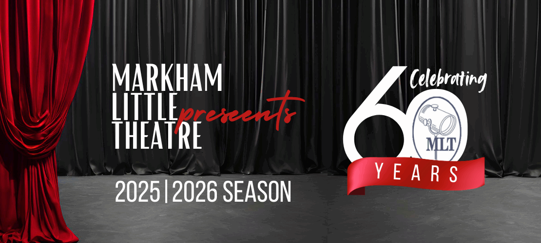 Markham Little Theatre - Celebrating 60 Years - 2025-2026 Season