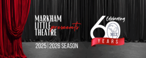 Markham Little Theatre - Celebrating 60 Years - 2025-2026 Season