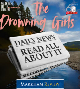 Markham Review - Markham Little Theatre - The Drowning Girls